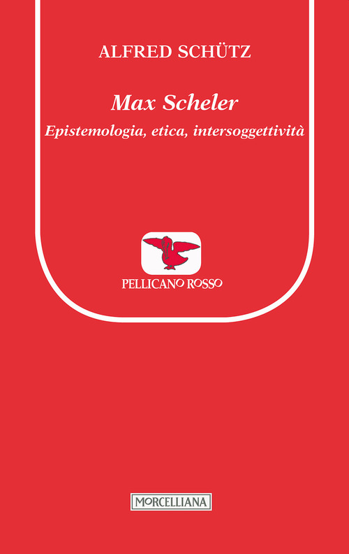 Max Scheler. Epistemologia, etica, intersoggettività