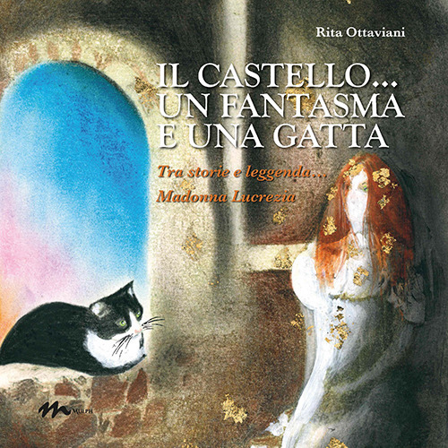 IL castello... un fantasma e una gatta. Tra storie e leggenda... Madonna Lucrezia