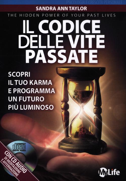 Il codice delle vite passate. Scopri il tuo karma e programma un futuro più luminoso