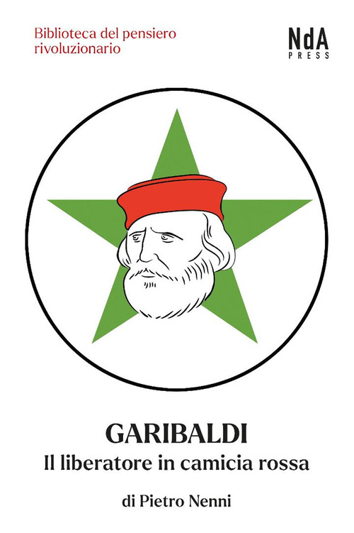 Garibaldi. Il liberatore in camicia rossa