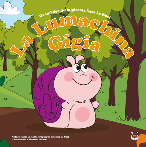 La lumachina Gigia. Da un'idea della piccola Sara Le Noci