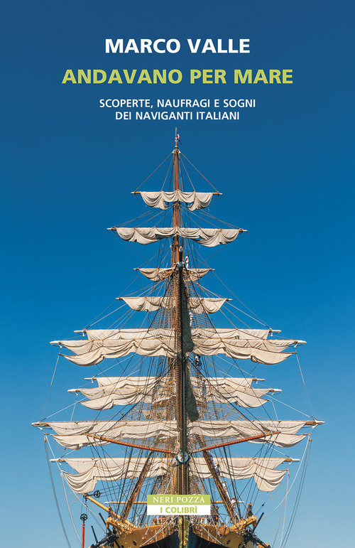 Andavano per mare. Scoperte, naufragi e sogni dei naviganti italiani