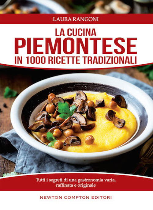 La cucina piemontese in 1000 ricette tradizionali