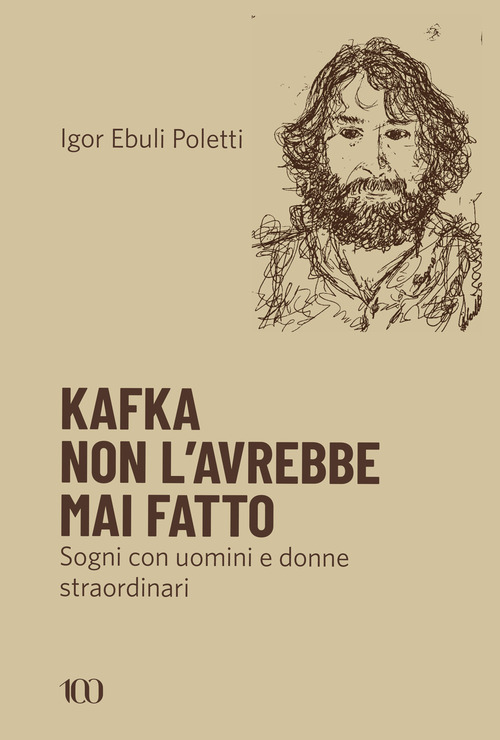 Kafka non l'avrebbe mai fatto. Sogni con uomini e donne straordinari