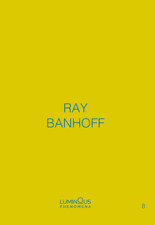 Ray Banhoff. Luminous Phenomena. Ediz. italiana, francese e inglese