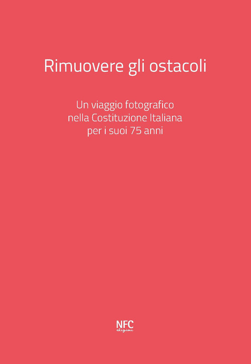 Rimuovere gli ostacoli. Un viaggio fotografico nella Costituzione Italiana per i suoi 75 anni