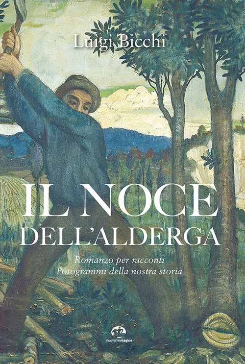 Il noce dell'Alderga. Romanzo per racconti. Fotogrammi della nostra storia