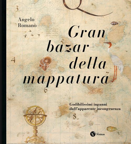Gran bazar della mappatura. Godibilissimi inganni dall'apparente incongruenza