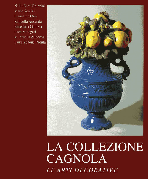 La collezione Cagnola. Le arti decorative