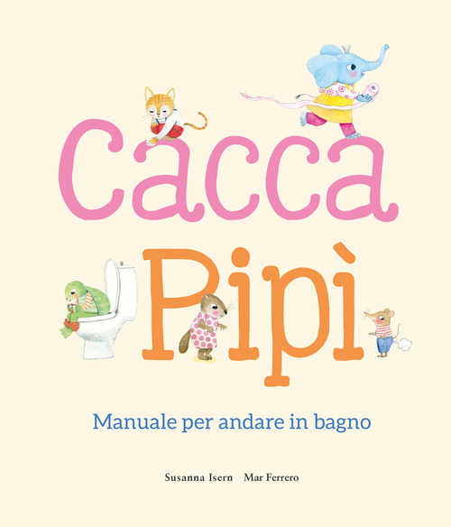 Cacca. Pipì. Manuale per andare in bagno