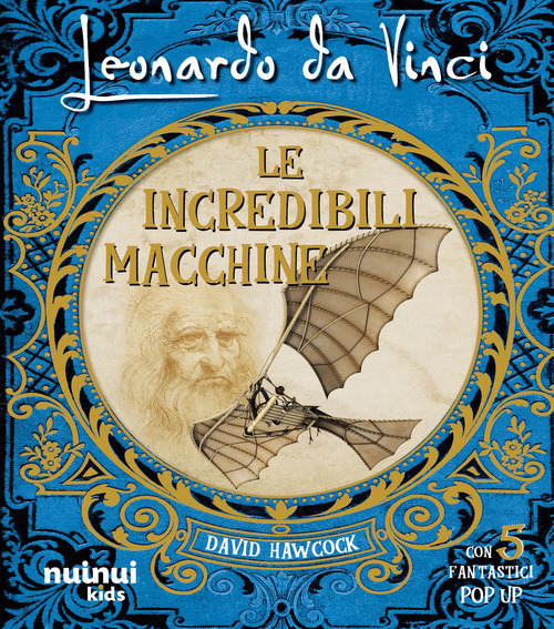 Leonardo da Vinci. Le incredibili macchine