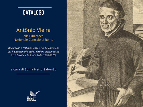 Catalogo. Antônio Vieira alla Biblioteca Nazionale Centrale di Roma. Documenti e testimonianze nelle celebrazioni per il bicentenario delle relazioni diplomatiche tra il Brasile e la Santa Sede (1826-2026)