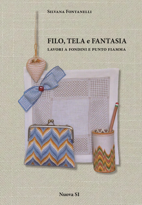 Filo, tela e fantasia. Lavori a fondini e punto fiamma