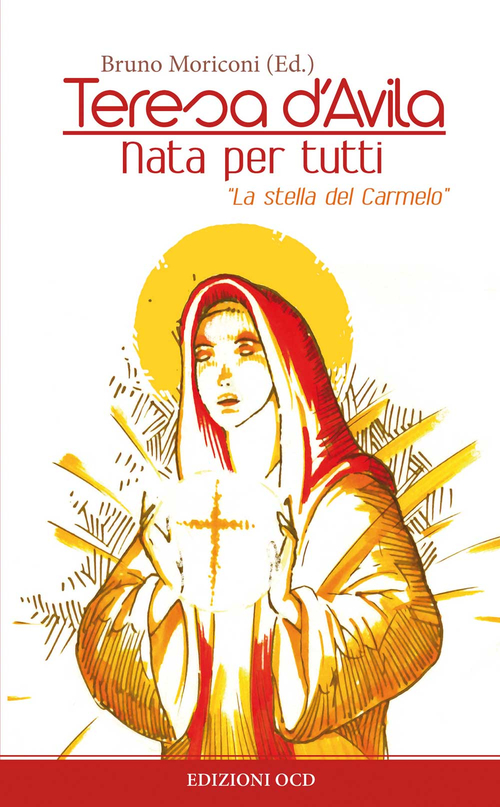 Teresa d'Avila. Nata per tutti. «La stella del Carmelo»