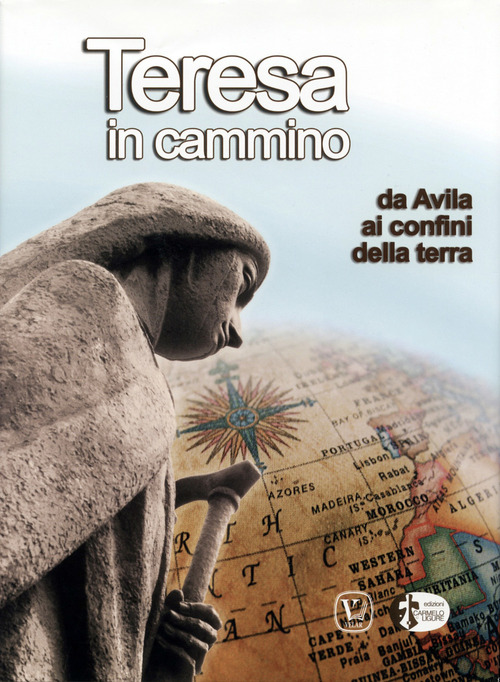 Teresa in cammino. Da Avila ai confini della terra