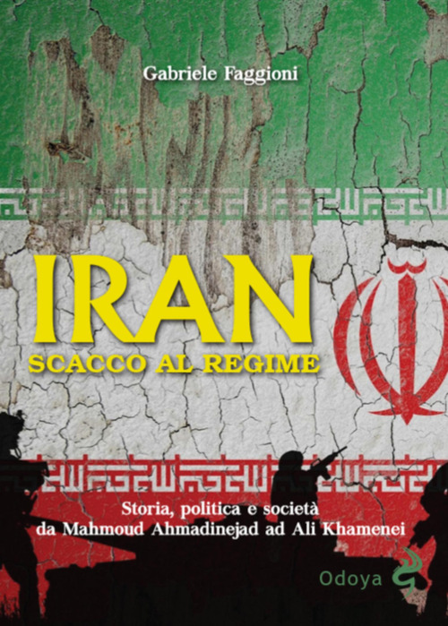 Iran. Scacco al regime. Storia, politica e società da Mahmoud Ahmadinejad ad Ali Khamenei