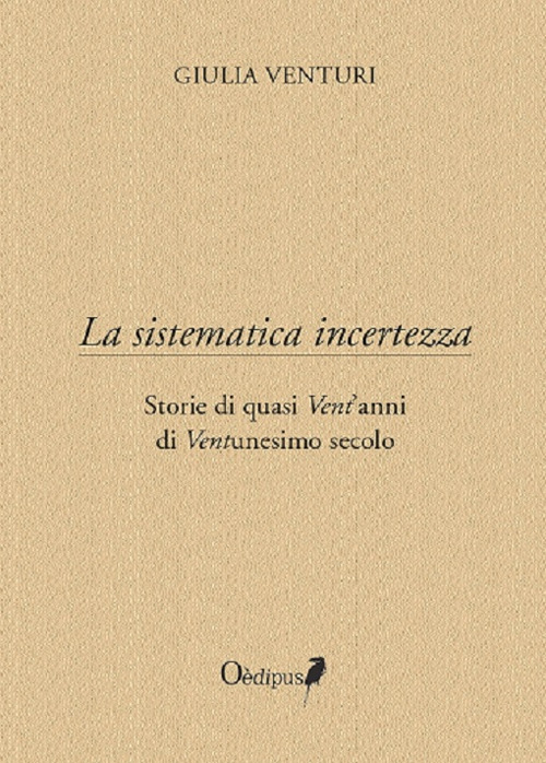 La sistematica incertezza. Storie di quasi vent'anni di ventunesimo secolo