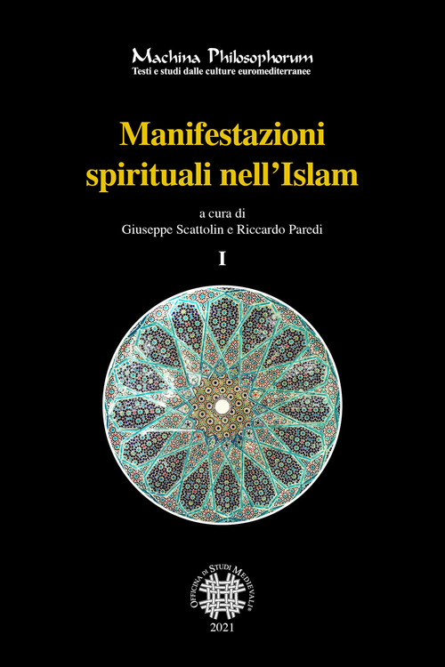 Manifestazioni spirituali nell'Islam. Antologia di alcuni testi fondamentali del sufismo classico (secoli I/VII - VII/XIII) tradotti e commentati