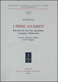 I primi atomisti. Raccolta dei testi che riguardano Leucippo e Democrito