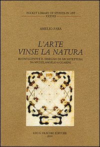 L'arte vinse la natura. Buontalenti e il disegno di architettura da Michelangelo a Guarini