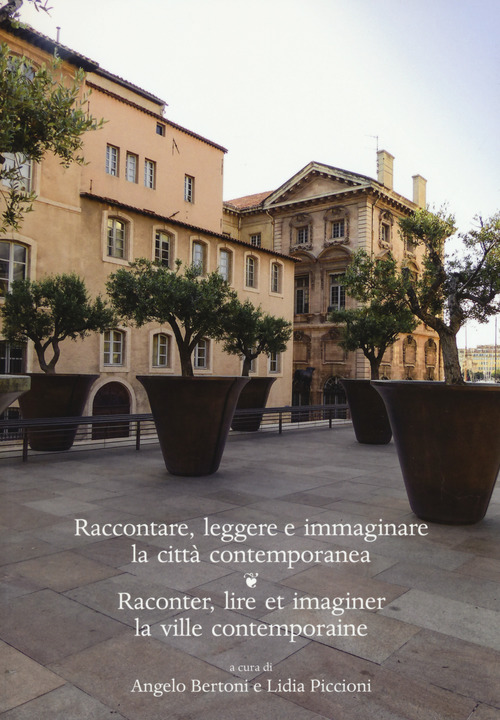Raccontare, leggere e immaginare la città contemporanea. Raconter, lire et imaginer la ville contemporaine