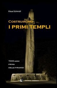 Costruirono i primi templi. 7000 anni prima delle piramidi