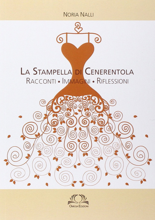 La stampella di Cenerentola. Racconti, immagini, riflessioni