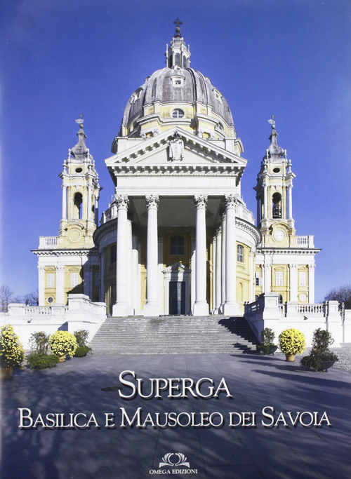 Superga. Basilica e Mausoleo dei Savoia