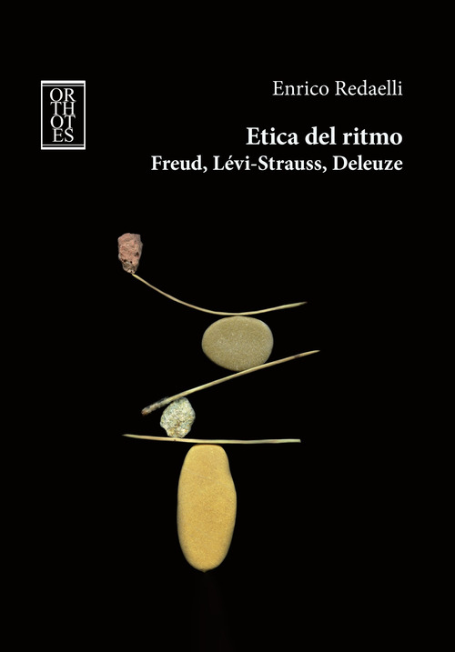Etica del ritmo. Freud, Lévi-Strauss, Deleuze