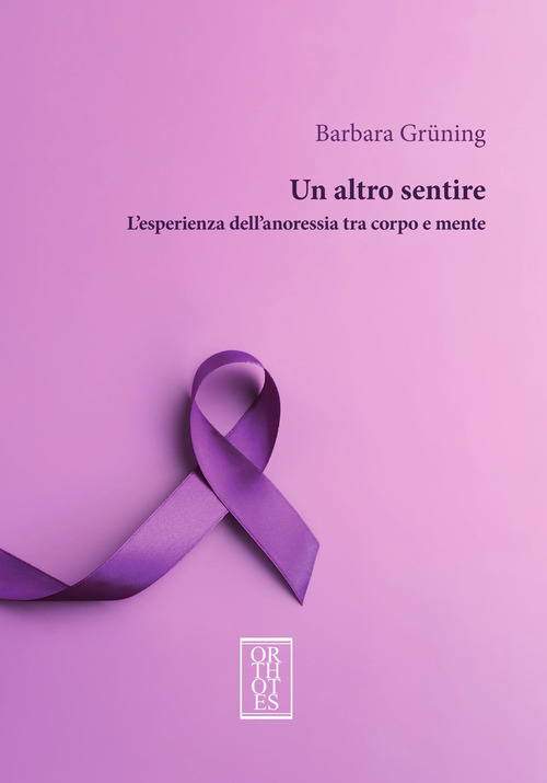 Un altro sentire. L'esperienza dell'anoressia tra corpo e mente