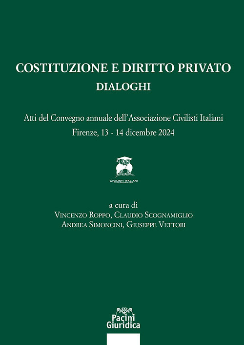 Costituzione e diritto privato. Dialoghi. Atti del convegno annuale dell'associazione civilisti italiani (Firenze, 13-14 dicembre 2024)