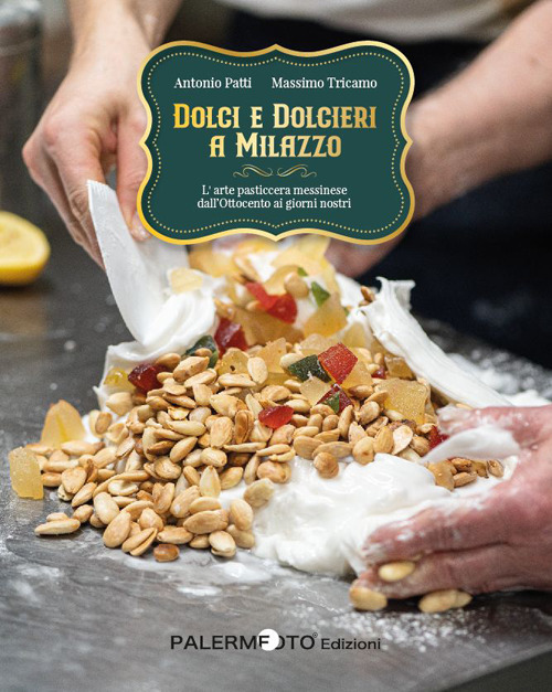 Dolci e dolcieri a Milazzo. L'arte pasticcera messinese dall'Ottocento ai giorni nostri