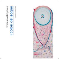 Cinzia Mastropaolo. I colori del sogno