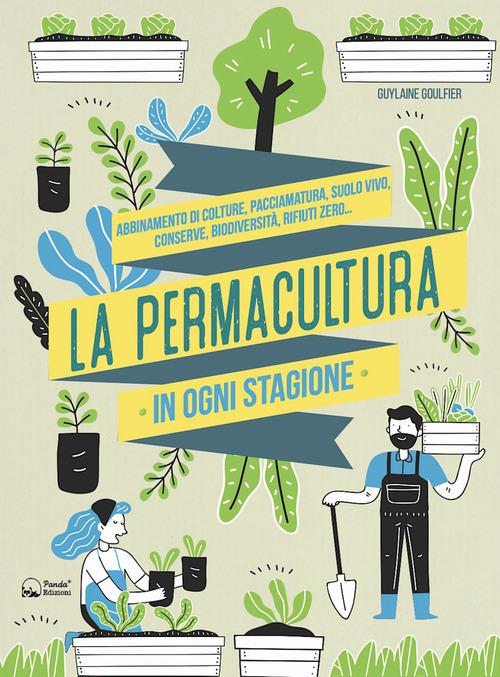 La permacultura in ogni stagione. Abbinamento di colture, pacciamatura, suolo vivo, conserve, biodiversità, consumi zero