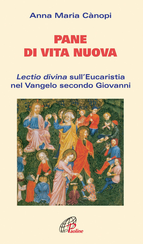 Pane di vita nuova. Lectio divina sull'eucaristia nel Vangelo secondo Giovanni