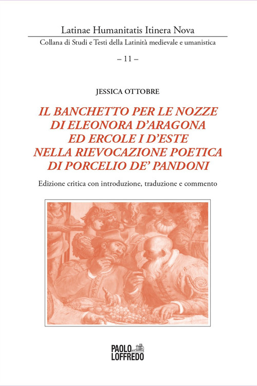 Il banchetto per le nozze di Eleonora d'Aragona ed Ercole d'Este nella rievocazione poetica di Porcelio de' Pandoni. Edizione critica con introduzione, traduzione e commento