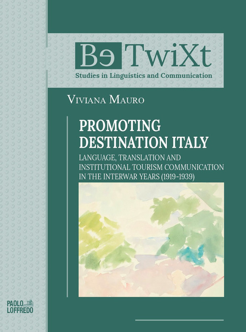 Promoting destination Italy. Language, translation and institutional tourism communication in the interwar years (1919-1939)