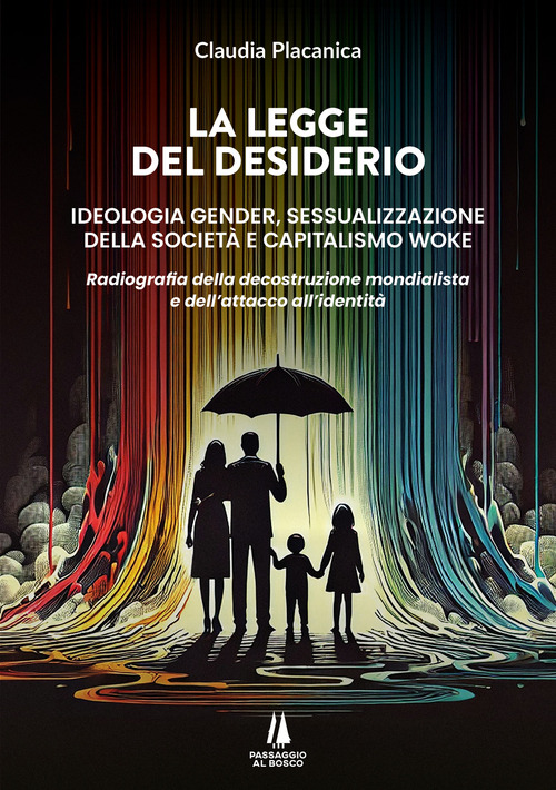 La legge del desiderio. Ideologia gender, sessualizzazione della società e capitalismo woke. Radiografia della decostruzione mondialista e dell'attacco all'identità