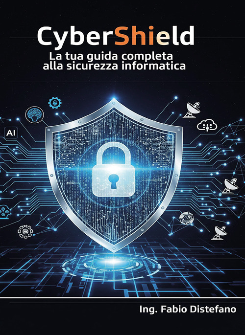 CyberShield. La tua guida completa alla sicurezza informatica