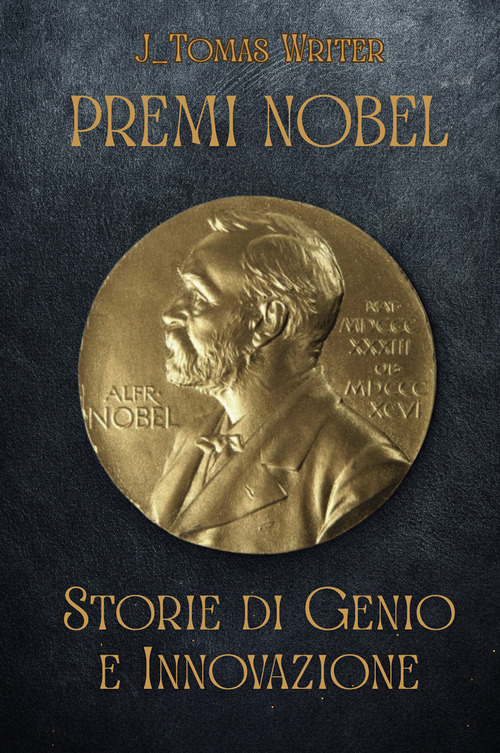 Premi Nobel. Storie di genio e innovazione