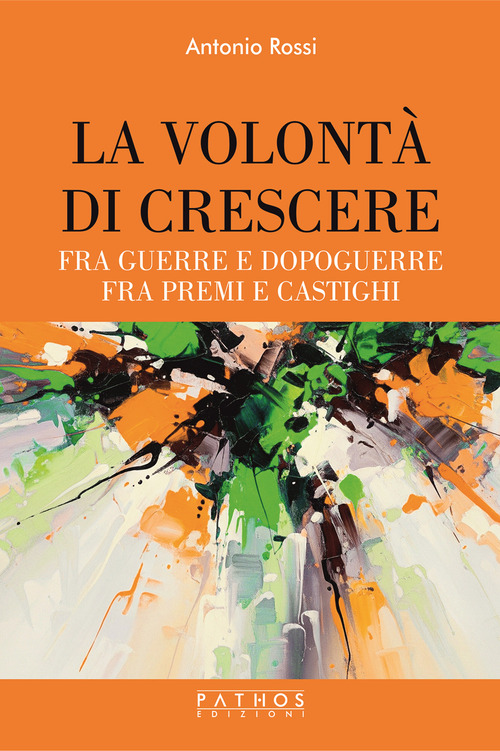 La volontà di crescere. Fra guerre e dopoguerre - fra premi e castighi
