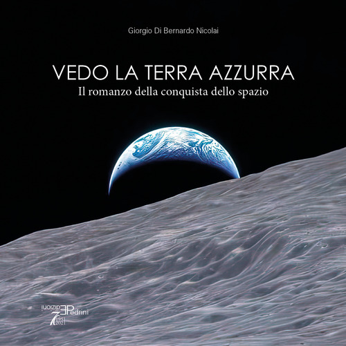 Vedo la terra azzurra. Il romanzo della conquista dello spazio