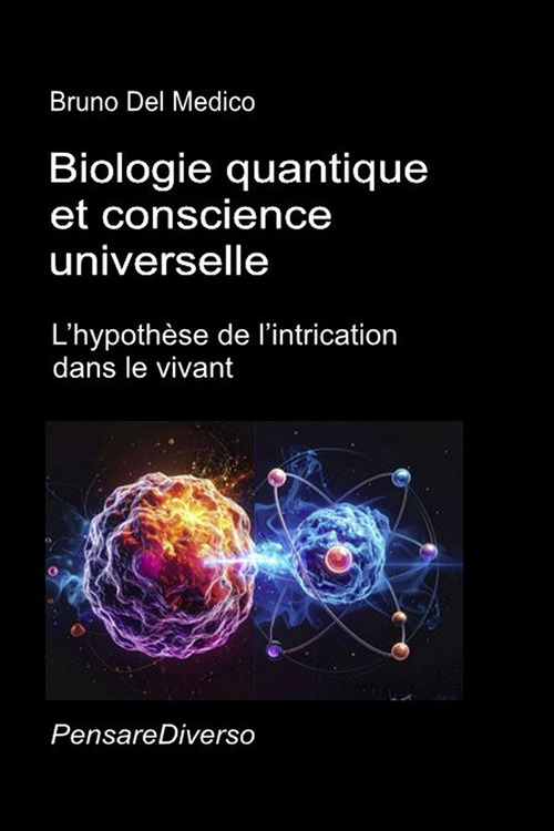 Biologie quantique et conscience universelle. L'hypothèse de l'intrication dans le vivant