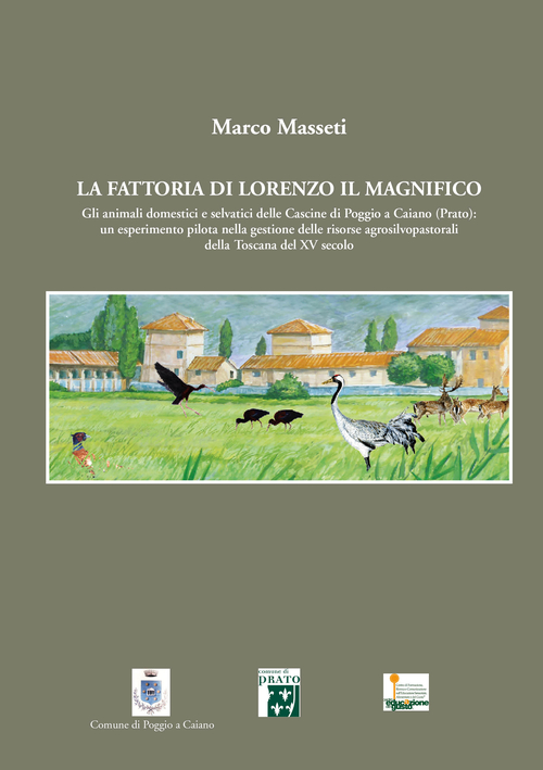La fattoria di Lorenzo Il Magnifico. Gli animali domestici e selvatici delle Cascine di Poggio a Caiano (Prato)...