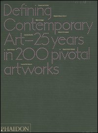 Defining contemporary art. 25 years in 200 pivotal artworks
