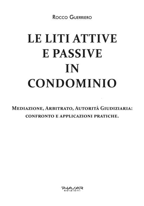 Le liti attive e passive in condominio. Mediazione, arbitrato, autorità giudiziaria: confronto e applicazioni pratiche
