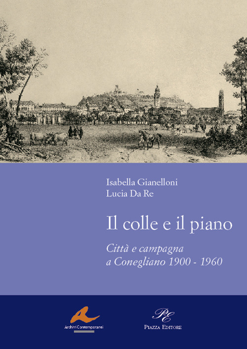 Il colle e il piano. Città e campagna a Conegliano 1900-1960