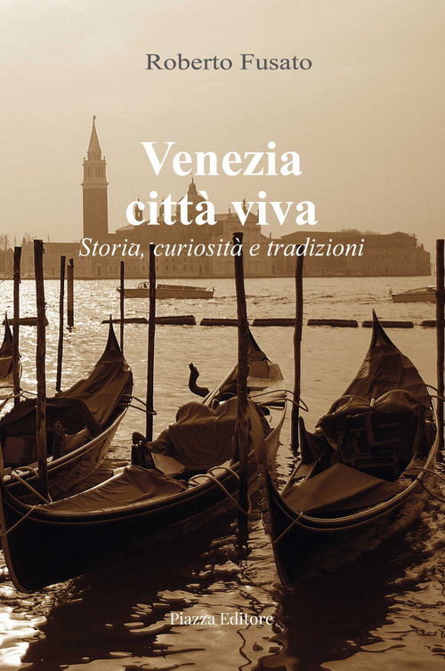 Venezia città viva. Storia, curiosità e tradizioni