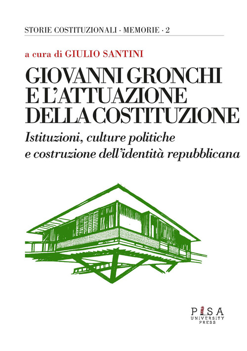 Giovanni Gronchi e l'attuazione della costituzione. Istituzioni, culture politiche e costruzione dell'identità repubblicana. Atti del Convegno (Pontedera, 24-25 febbraio 2023)