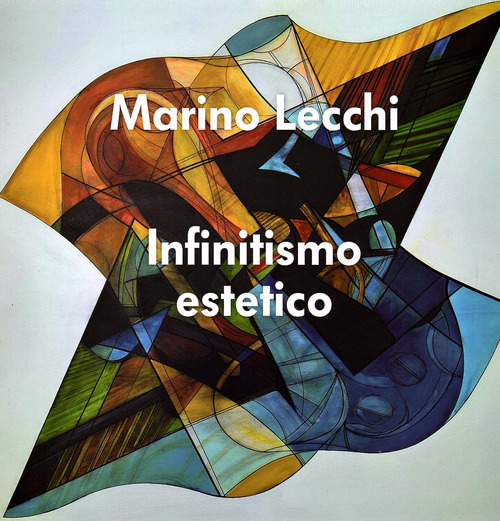 Infinitismo estetico. Marino Lecchi
